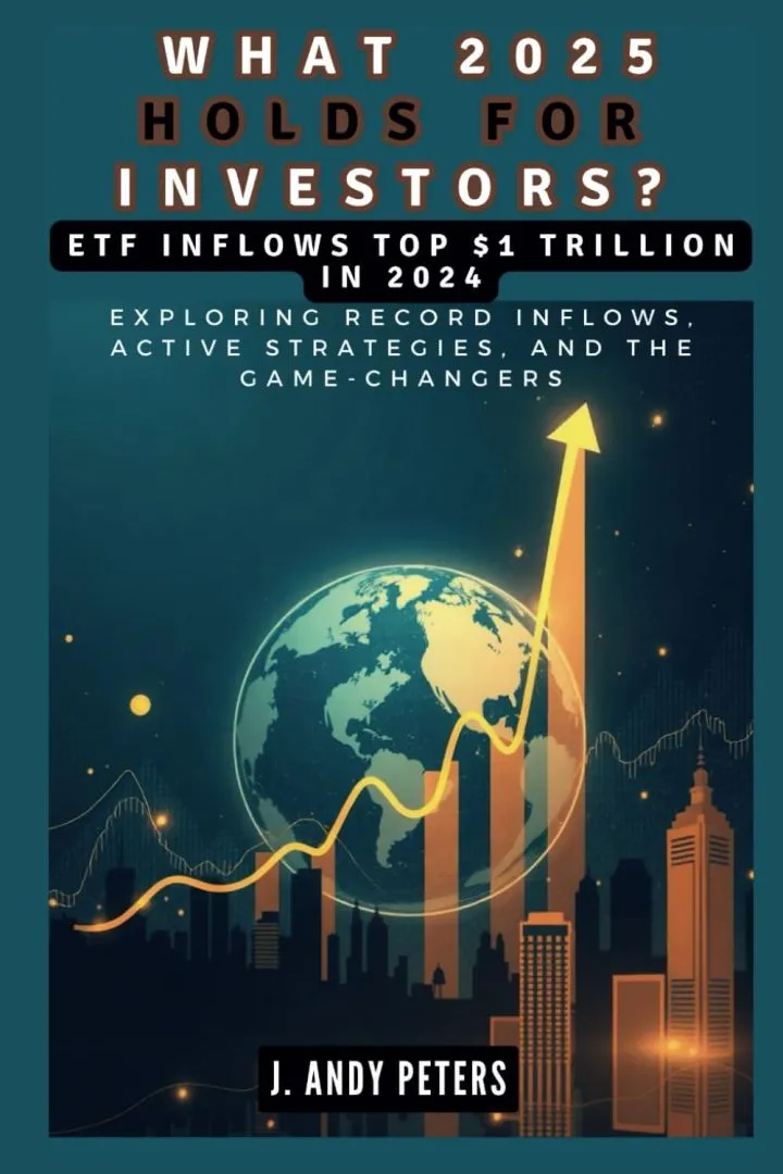 What 2025 Holds for Investors? ETF Inflows Top $1 Trillion in 2024: Exploring Record Inflows, Active Strategies, and the Game-Changers (AI, GADGET, BOT AND TRENDS UPDATES)