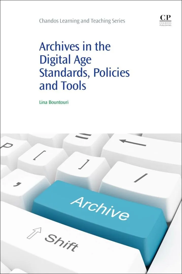 Archives in the Digital Age: Standards, Policies and Tools (Chandos Information Professional Series)