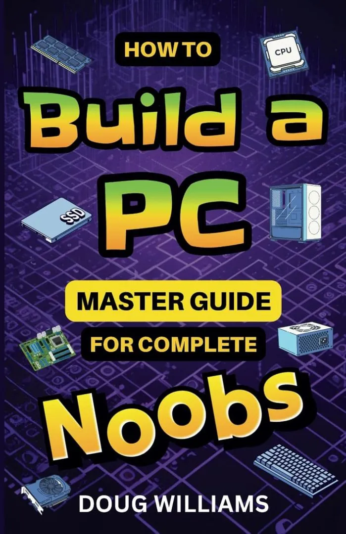 How to Build a PC: Master Guide for Complete Noobs