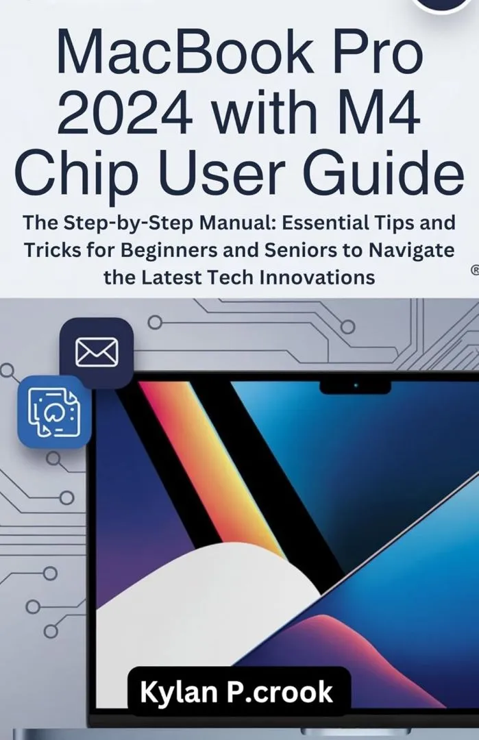 MacBook Pro 2024 with M4 Chip User Guide: The Step-by-Step Manual: Essential Tips and Tricks for Beginners and Seniors to Navigate the Latest Tech Innovations ... TECH, AI, GADGET REVIEW AND GUIDE BOOK 22)