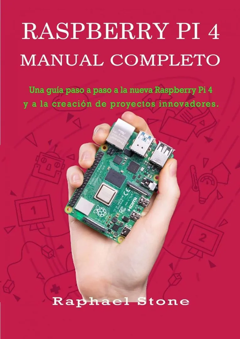 Raspberry Pi 4 Manual Completo: Una guía paso a paso a la nueva Raspberry Pi 4 y a la creación de proyectos innovadores. (Spanish Edition)